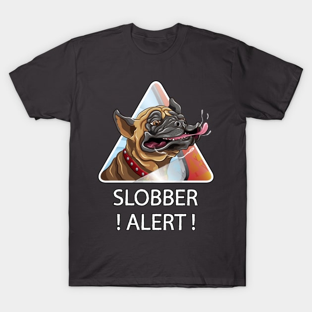 Slobber Alert T-Shirt by MaratusFunk